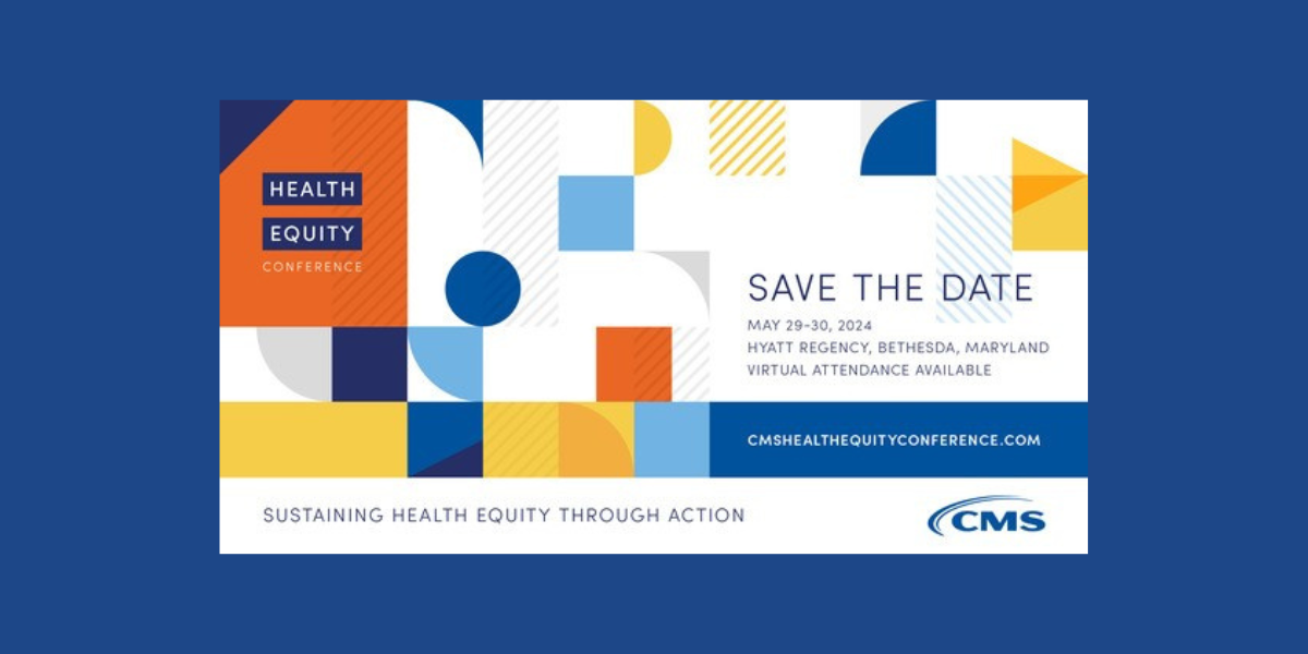 Save the date for the CMS Health Equity Conference May 2930, 2024 WVRHA
